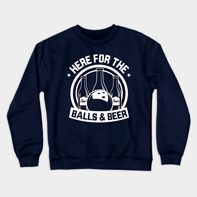 Here For The Balls And Beer Funny Bowling Crewneck Sweatshirt by nikkidawn74